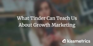 What Tinder Can Teach Us About Growth Marketing